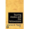 Touring Alaska And The Yellowstone door Charles M. Taylor