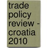 Trade Policy Review - Croatia 2010 by World Trade Organization