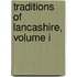 Traditions Of Lancashire, Volume I