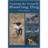 Training the Versatile Hunting Dog door Chuck Johnson