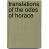 Translations Of The Odes Of Horace by Theodore Horace