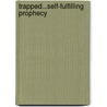 Trapped...Self-Fulfilling Prophecy door Susan Rose