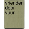 Vrienden door vuur