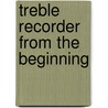 Treble Recorder From The Beginning door Professor John Pitts