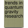 Trends In Quantum Gravity Research by Unknown