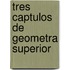 Tres Captulos de Geometra Superior