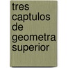 Tres Captulos de Geometra Superior by Juan J. Durn Loriga