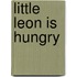 Little Leon is hungry