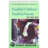 Troubled Children/Troubled Parents by Stanley Goldstein