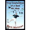 True Confessions Of A Real Mr. Mom door Mark Wertman