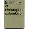 True Story of Christopher Columbus by Elbridge Streeter Brooks