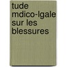 Tude Mdico-Lgale Sur Les Blessures by Ambroise Tardieu
