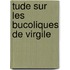 Tude Sur Les Bucoliques de Virgile