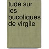 Tude Sur Les Bucoliques de Virgile door Augustin Cartault