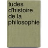 Tudes D'Histoire de La Philosophie by Mile Boutroux