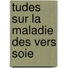 Tudes Sur La Maladie Des Vers Soie door Louis Pasteur
