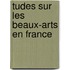 Tudes Sur Les Beaux-Arts En France