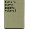 Tudes de Morale Positive, Volume 2 by Gustave Belot