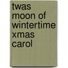 Twas Moon Of Wintertime Xmas Carol door Onbekend
