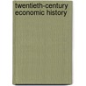 Twentieth-Century Economic History door Onbekend