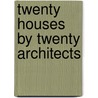 Twenty Houses By Twenty Architects door Mercedes Daguerre