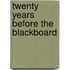 Twenty Years Before The Blackboard