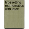 Typesetting Mathematics With Latex by Herbert Voss