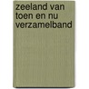 Zeeland van toen en nu verzamelband door Onbekend