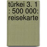 Türkei 3. 1 : 500 000: ReiseKarte door Onbekend