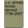 U.S. Armed Forces Abroad 1798-2007 by Unknown