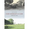 Uley, Dursley And Cam Through Time by Alan Sutton