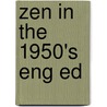 Zen in the 1950's eng ed by Helen Westgeest