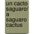 Un Cacto Saguaro/ A Saguaro Cactus
