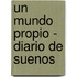 Un Mundo Propio - Diario de Suenos