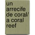 Un arrecife de coral/ A Coral Reef