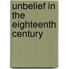 Unbelief In The Eighteenth Century door John Cairns