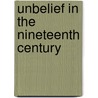 Unbelief In The Nineteenth Century by Henry Sheldon