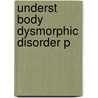 Underst Body Dysmorphic Disorder P door M.D. Phillips Katharine A.