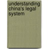 Understanding China's Legal System by C. Stephen Hsu