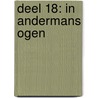 DEEL 18: IN ANDERMANS OGEN