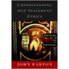 Understanding Old Testament Ethics door John Barton