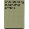 Understanding Rheumatoid Arthritis door Tracey Revenson