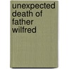 Unexpected Death Of Father Wilfred door Julius Falconer