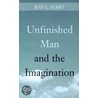 Unfinished Man And The Imagination by Ray L. Hart