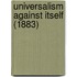 Universalism Against Itself (1883)