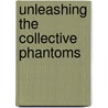 Unleashing the Collective Phantoms by Brian Holmes