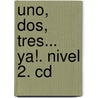 Uno, Dos, Tres... Ya!. Nivel 2. Cd by MaríA. De los Ángeles Palomino
