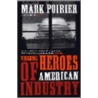 Unsung Heroes Of American Industry door Mark Poirier