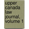 Upper Canada Law Journal, Volume 1 door . Anonymous