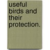 Useful Birds and Their Protection. door Edward Howe Forbush